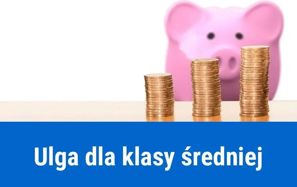Ulga dla klasy średniej czy na wniosek - co musisz wiedzieć, aby nie stracić?