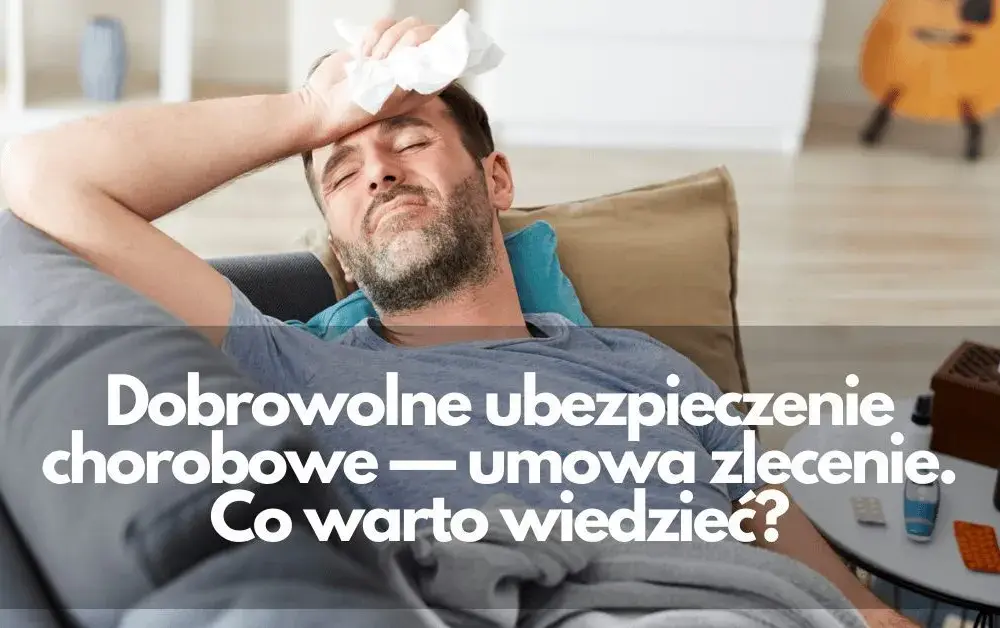 Dobrowolne ubezpieczenie chorobowe umowa zlecenie - czy naprawdę warto?