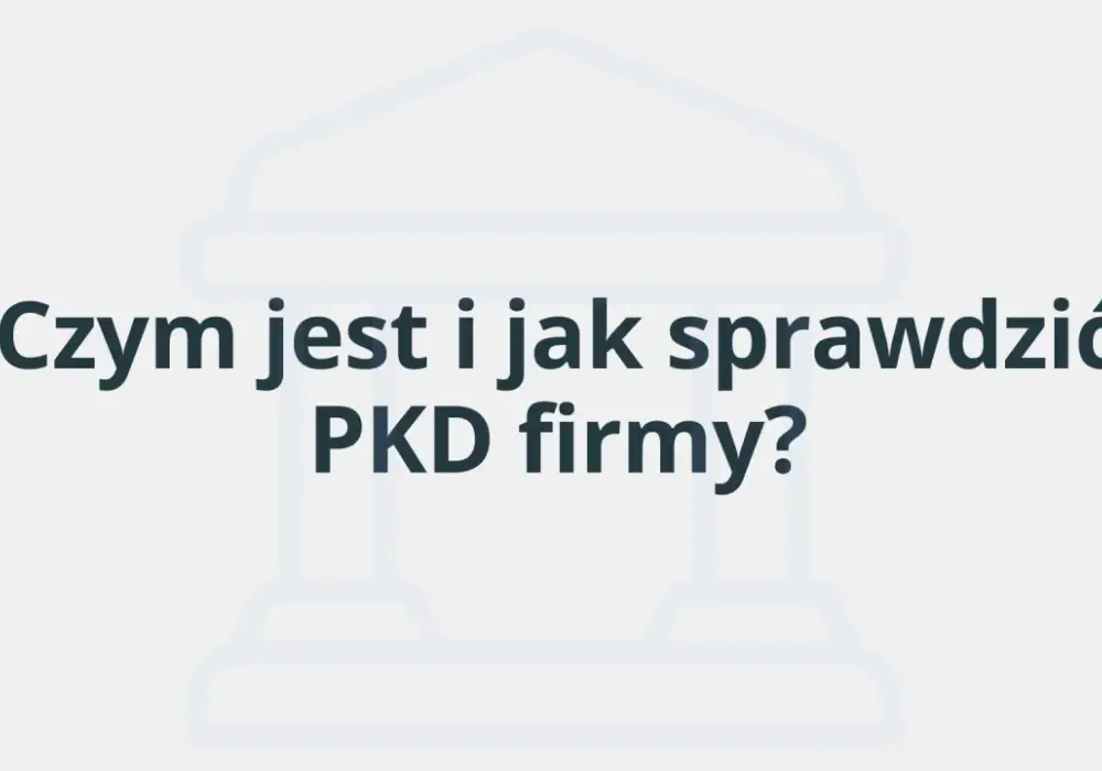 Jak sprawdzić kod PKD firmy i odczytać go bez pomyłek