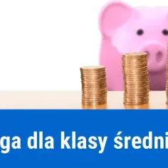 Ulga dla klasy średniej czy na wniosek - co musisz wiedzieć, aby nie stracić?