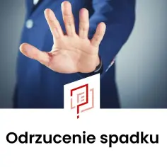 Odrzucenie spadku u notariusza i co dalej - uniknij nieprzyjemnych konsekwencji