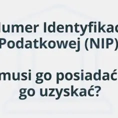 Numer Identyfikacji Podatkowej (NIP) – kto musi go posiadać i jak go uzyskać?
