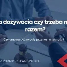 Umowa dożywocia czy trzeba mieszkać razem? Odkryj ważne szczegóły