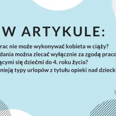 W artykule: zakazy pracy dla kobiet w ciąży, zadania dla opiekunów dzieci i rodzaje urlopów z tytułu opieki nad dzieckiem.