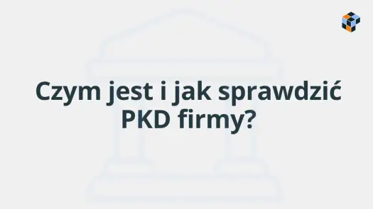 Jak sprawdzić kod PKD firmy i odczytać go bez pomyłek