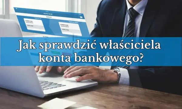 Jak sprawdzić do kogo należy numer konta bankowego - Co mówi prawo?