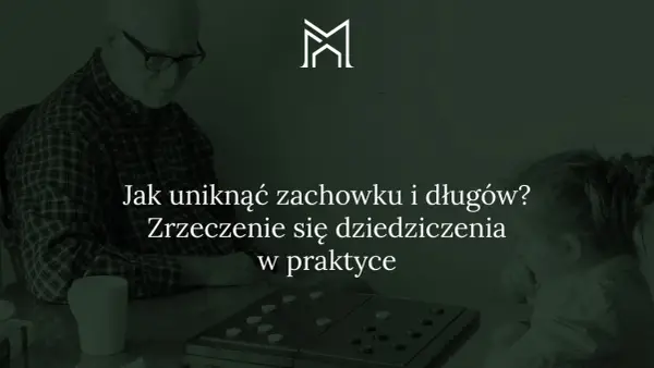 Odrzucenie spadku - Jak uniknąć długów i zabezpieczyć rodzinę?
