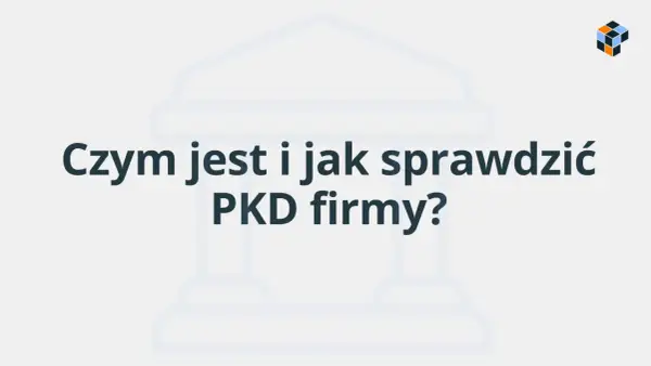 Jak sprawdzić kod PKD firmy i odczytać go bez pomyłek
