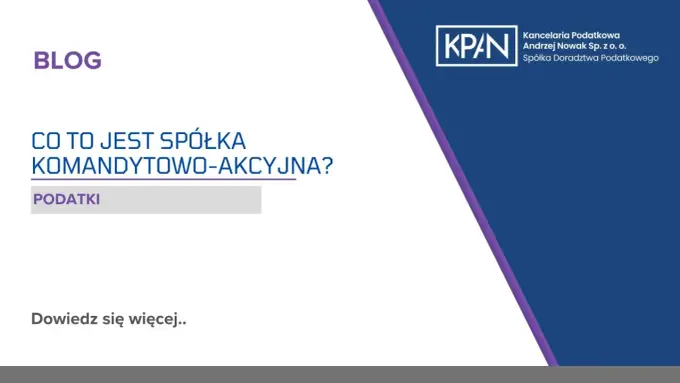 Spółka komandytowo-akcyjna - zasady, ryzyko i podatki
